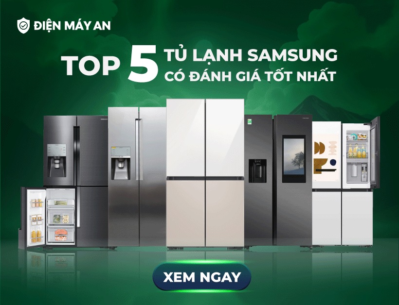 Top 5 tủ lạnh SamSung có đánh giá tốt nhất, đáng mua tại Điện máy AN